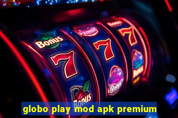 globo play mod apk premium