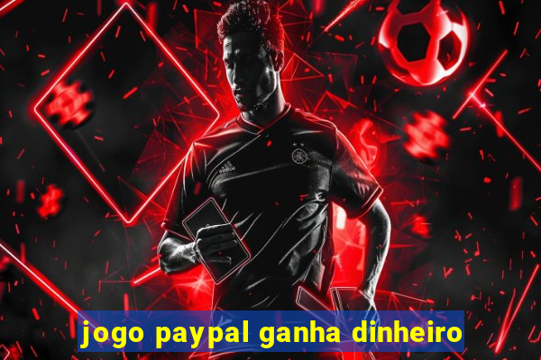 jogo paypal ganha dinheiro