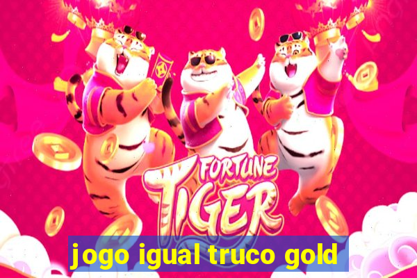 jogo igual truco gold