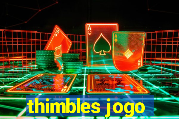 thimbles jogo