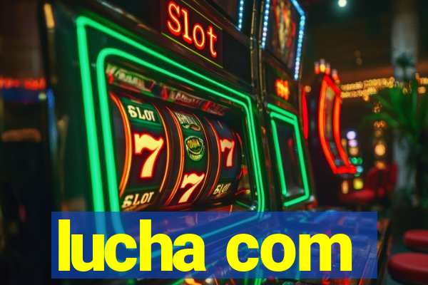 lucha com