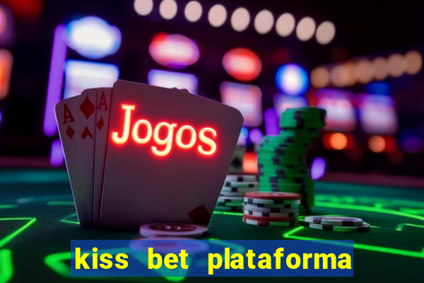 kiss bet plataforma de jogos