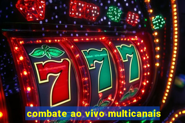 combate ao vivo multicanais