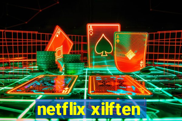 netflix xilften