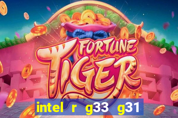 intel r g33 g31 express chipset family roda quais jogos