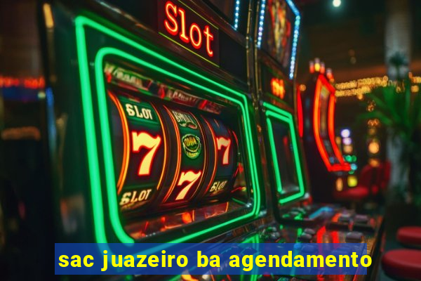 sac juazeiro ba agendamento