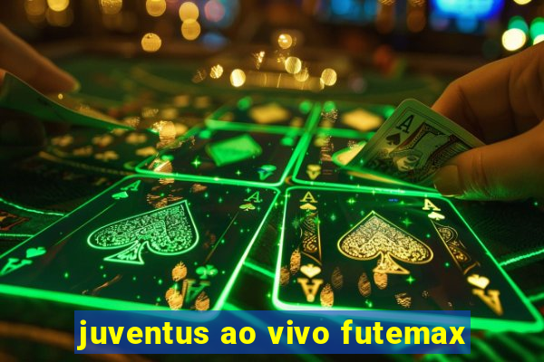 juventus ao vivo futemax